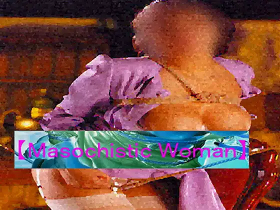 【Masochistic Woman ～M女調教～】